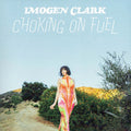 Imogen Clark- Choking On Fuel ( Vinyl )