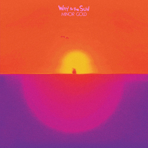 Minor Gold- Way To The Sun ( Vinyl )