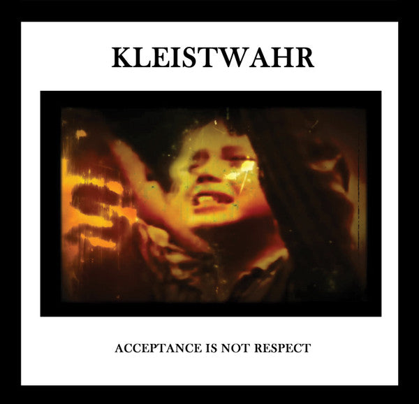 Kleistwahr- Down But Defiant Yet / Acceptance Iis Not Respect ( Vinyl )