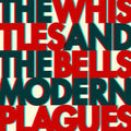 Whistles & The Bells- Modern Plagues ( Vinyl )