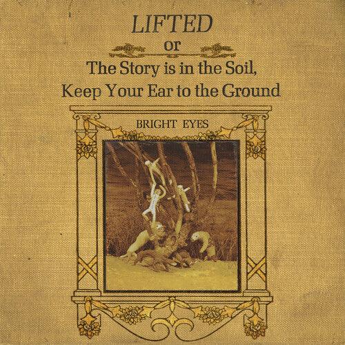 Bright Eyes- LIFTED or The Story Is in the Soil, Keep Your Ear to The Ground ( Vinyl )