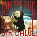 Sir Chloe- I Am The Dog (Indie Exclusive Vinyl) ( Vinyl )